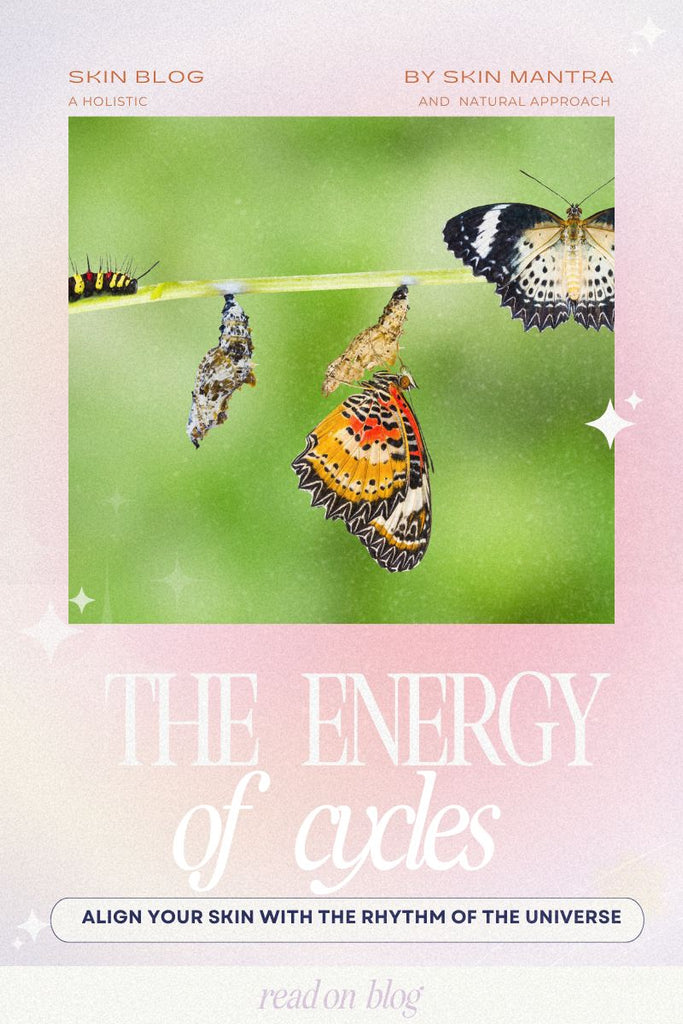 The Energy of Cycles | Align Your Skin with the Rhythm of the Universe