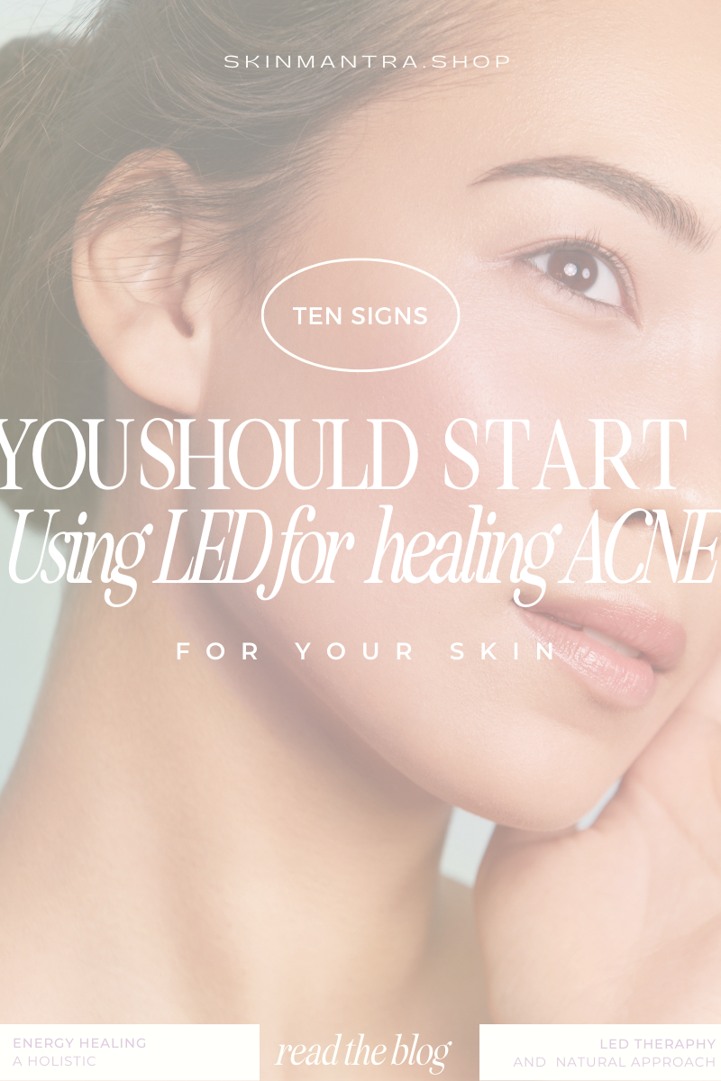 10 Signs You Should Start Using LED for Healing Acne – SKIN MANTRA