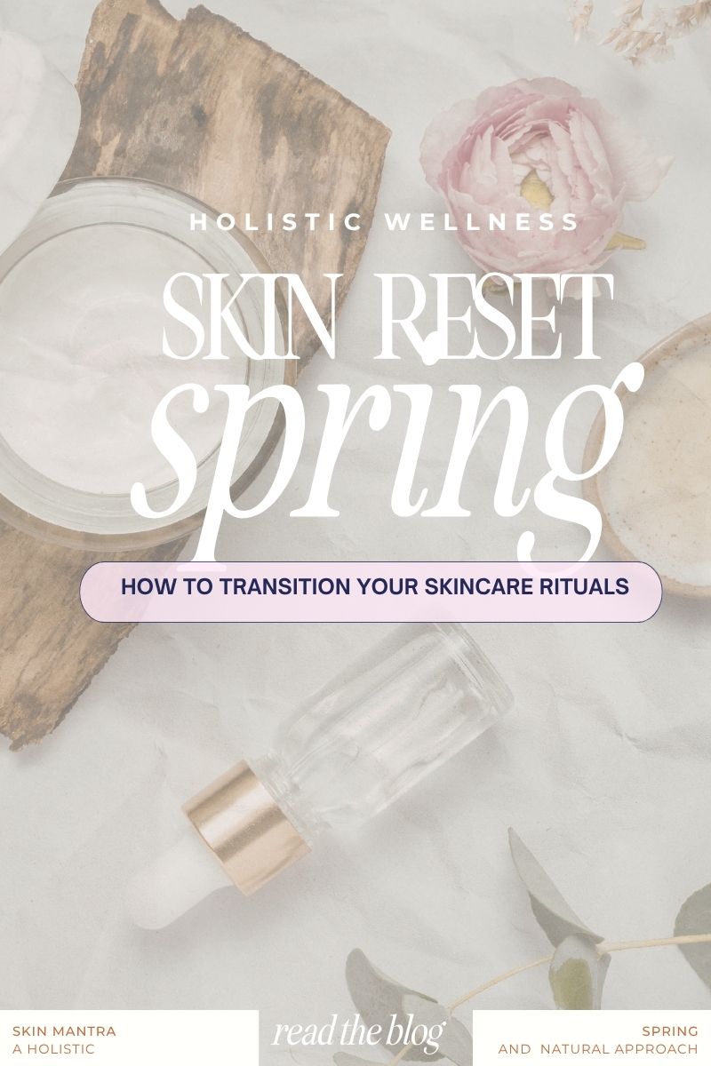 Spring Skin Reset | How to Transition Your Skincare Rituals – SKIN MANTRA