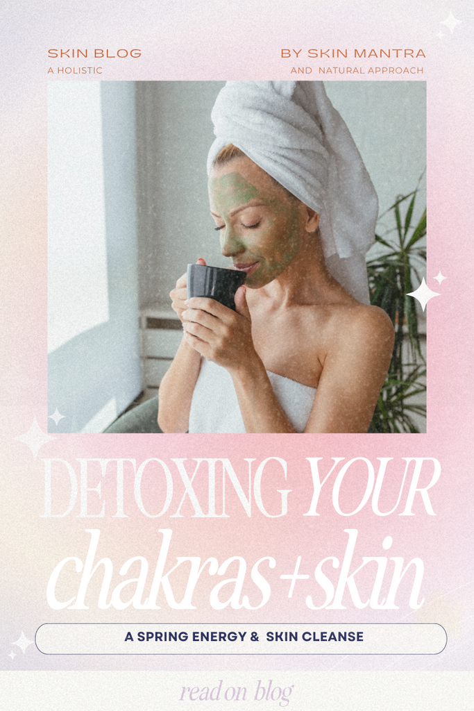 Detoxing Your Chakras & Skin – A Spring Energy Cleanse