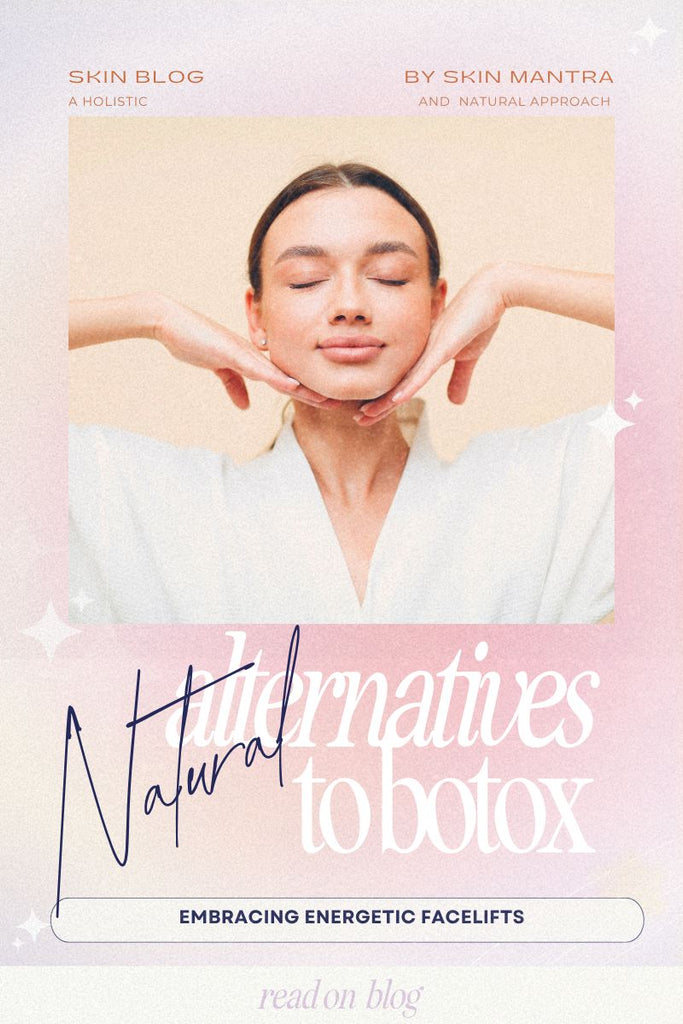Natural Alternatives to Botox |  Embracing Energetic Facelifts