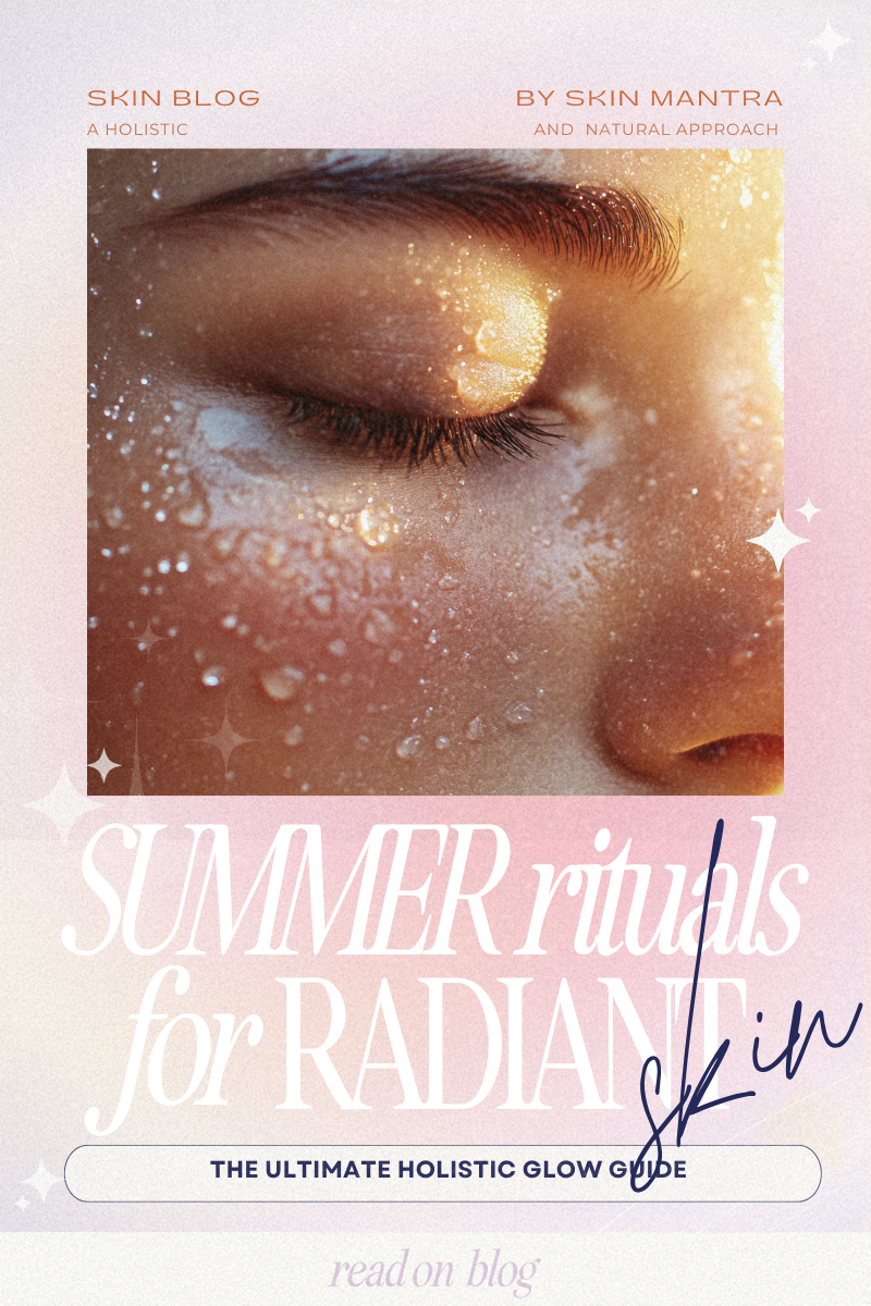 Summer Rituals for Radiant Skin – SKIN MANTRA