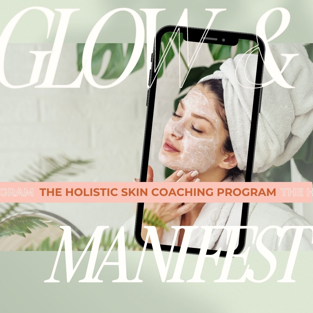 GLOW & MANIFEST | The Intuitive Holistic Skin Coaching Program